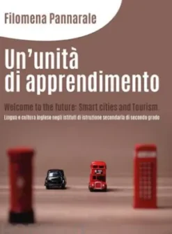 Un’unità di apprendimento. Welcome to the future: Smart cities and Tourism. Lingua e cultura inglese negli istituti di istruzione secondaria di secondo grado