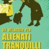 Un villaggio per alienati tranquilli