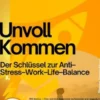 Unvollkommen – Der Schlüssel zur Anti–Stress–Work–Life–Balance