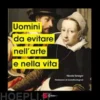 Uomini da evitare nell'arte e nella vita