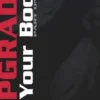 Upgrade Your Body - Part One