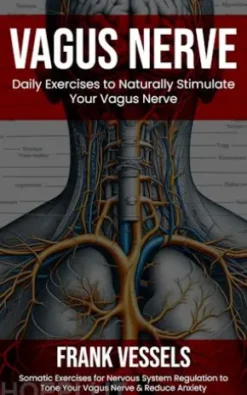Vagus Nerve: Daily Exercises to Naturally Stimulate Your Vagus Nerve (Somatic Exercises for Nervous System Regulation to Tone Your Vagus Nerve & Reduce Anxiety)