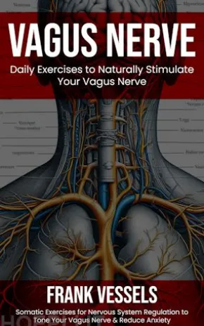 Vagus Nerve: Daily Exercises to Naturally Stimulate Your Vagus Nerve (Somatic Exercises for Nervous System Regulation to Tone Your Vagus Nerve & Reduce Anxiety)