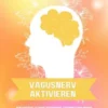 Vagusnerv aktivieren: Dein Schlüssel zu mehr Entspannung, Gesundheit und innerer Balance – Praktische Übungen und Tipps zur Selbstheilung