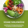 Vegane Familienküche: 150 gesunde und leckere Rezepte für die ganze Familie – Perfekt für den Alltag (Nährstoffreiche Mahlzeiten für Frühstück, Mittagessen und Abendessen)