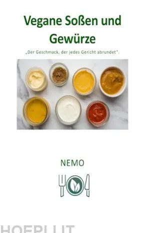 Vegane Saucen, Soßen und Gewürze - Terra Vegan Reihe von Nemo - Band 6 - DEU