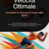 Velocità Ottimale: Dominare la Tecnica di Corsa nello Sprint