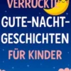 Verrückte Gute-Nacht-Geschichten für Kinder