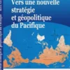 Vers une nouvelle stratégie et géopolitique du Pacifique