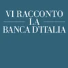 Vi racconto la Banca d'Italia