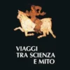 Viaggi tra scienza e mito