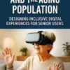 Virtual Reality and the Aging Population: Designing Inclusive Digital Experiences for Senior Users
