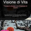 Visione di Vita: Trovare lo Scopo e la Chiarezza di Intenti