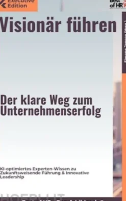 Visionär führen – Der klare Weg zum Unternehmenserfolg