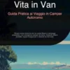 Vita in Van: Guida Pratica al Viaggio in Camper Autonomo