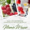 Vitamin Wasser: Erlebe puren Geschmack mit Vitalwasser aus Früchten und Kräutern (Fruit Infused Water: Genussvolle Aroma-Wasser Rezepte für vitalisierende Detox-Getränke zum selber machen)