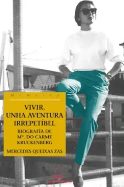 Vivir, unha aventura irrepetíbel. Biografía de Mª do Carme Kruckenberg