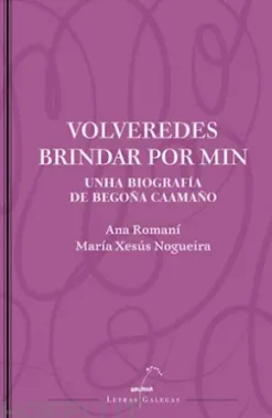 Volveredes brindar por min. Unha biografía de Begoña Caamaño