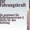 Vom Manager zur Führungskraft – So gewinnen Sie Selbstbewusstsein & Skills für den Aufstieg