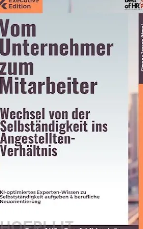 Vom Unternehmer zum Mitarbeiter – Wechsel von der Selbständigkeit ins Angestellten-Verhältnis