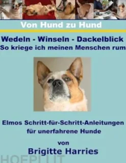 Von Hund zu Hund- Wedeln-Winseln-Dackelblick - So kriege ich meinen Menschen rum