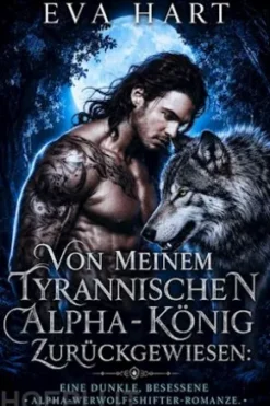 Von Meinem Tyrannischen Alpha-König Zurückgewiesen
