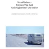 Vor 60 Jahren - Mit dem VW-Bulli nach Afghanistan und Indien