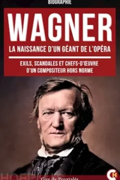 Wagner, la Naissance d’un Géant de l’Opéra