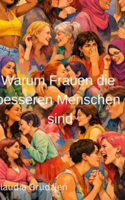 Warum Frauen die besseren Menschen sind