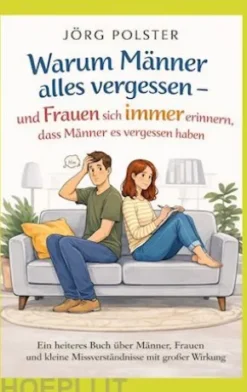 Warum Männer alles vergessen - und Frauen sich immer erinnern, dass Männer es vergessen haben