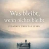 Was bleibt, wenn nichts bleibt