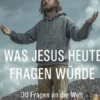 Was Jesus heute fragen würde
