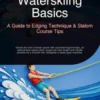 Waterskiing Basics: A Guide to Edging Technique & Slalom Course Tips