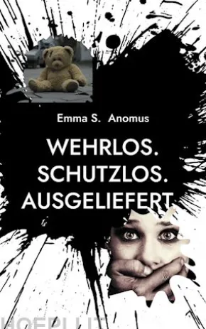 Wehrlos. Schutzlos. Ausgeliefert.