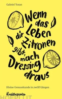 Wenn das Leben dir Zitronen gibt, mach Dressing draus