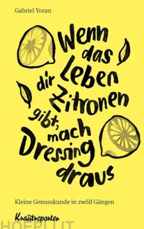 Wenn das Leben dir Zitronen gibt, mach Dressing draus