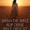 Wenn die Welt auf deine Seele drückt