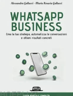WhatsApp business. Crea la tua strategia, automatizza le conversazioni e ottieni risultati concreti
