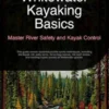 Whitewater Kayaking Basics: Master River Safety and Kayak Control