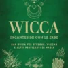 Wicca. Incantesimi con le erbe