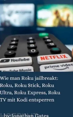 Wie Man Roku Jailbreakt: Roku, Roku Stick, Roku Ultra, Roku Express, Roku Tv Mit Kodi Entsperren