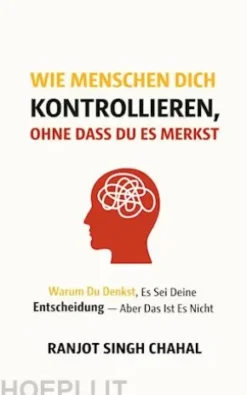Wie Menschen dich kontrollieren, ohne dass du es merkst: Warum du denkst, es sei deine Entscheidung — aber das ist es nicht