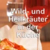 Wild- und Heilkräuter in der Küche