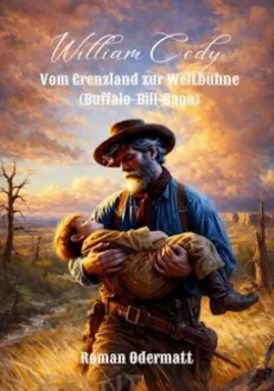 William Cody - Vom Grenzland zur Weltbühne (Buffalo-Bill-Saga)