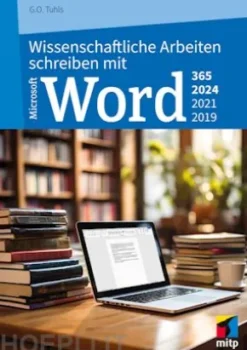 Wissenschaftliche Arbeiten schreiben mit Microsoft Word 365, 2024, 2021, 2019