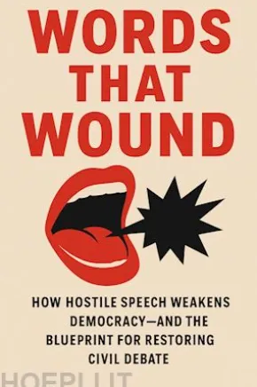 Words That Wound: How Hostile Speech Weakens Democracy—and the Blueprint for Restoring Civil Debate