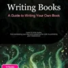 Writing Books: A Guide to Writing Your Own Book