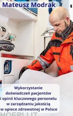 Wykorzystanie doswiadczen pacjentów oraz opinii kluczowego personelu w zarzadzaniu jakoscia w opiece zdrowotnej w Polsce