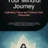 Your Mindful Journey: Cultivating Peace and Profound Self-Awareness
