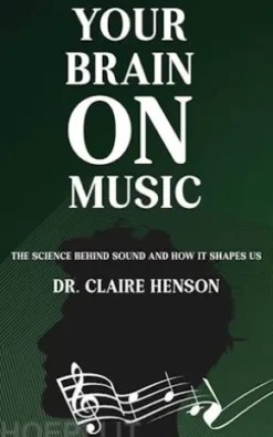 Your Brain on Music - The Science Behind Sound and How It Shapes Us